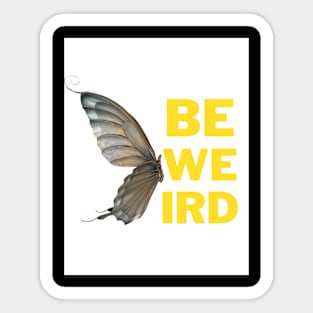 Be Weird (Butterfly edition) Sticker